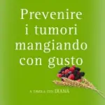 La dieta Diana per prevenire il tumore al seno: il libro con le ricette e i consigli pratici per una dieta sana