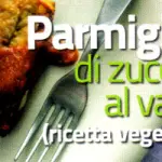 Ricetta vegetariana della Parmigiana di Zucchine cotte al Vapore. Un primo piatto o un piatto unico alle verdure