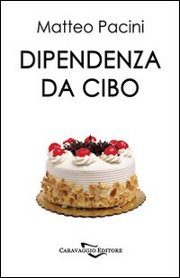Disordini alimentari, bulimia, anoressia, alimentazione compulsiva, fame nervosa: il libro "Dipendenza da Cibo" 
