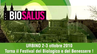 Biosalus 2010: fiera del Benessere e dei prodotti Biologici naturali. Ad Urbino (Pesaro) il 2-3 Ottobre 2010