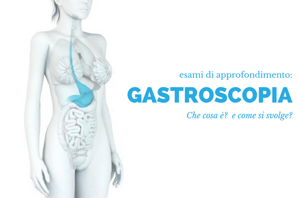 Gastroscopia: a cosa serve? Fa male?