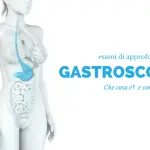 Gastroscopia: a cosa serve? Fa male?